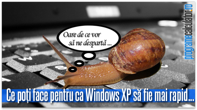Ce poti face pentru ca Windows XP sa fie mai rapid